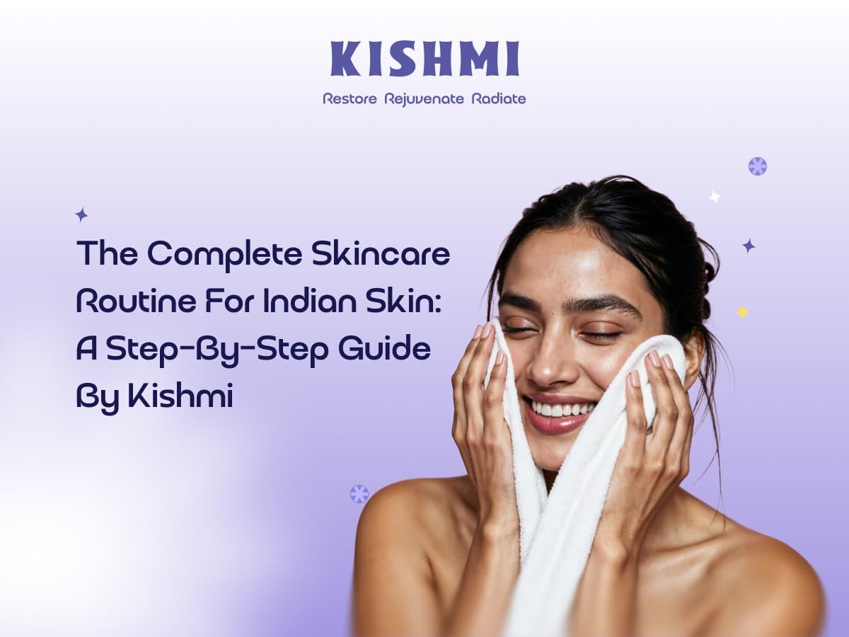 The Complete Skincare Routine for Indian Skin: A Step-by-Step Guide by Kishmi