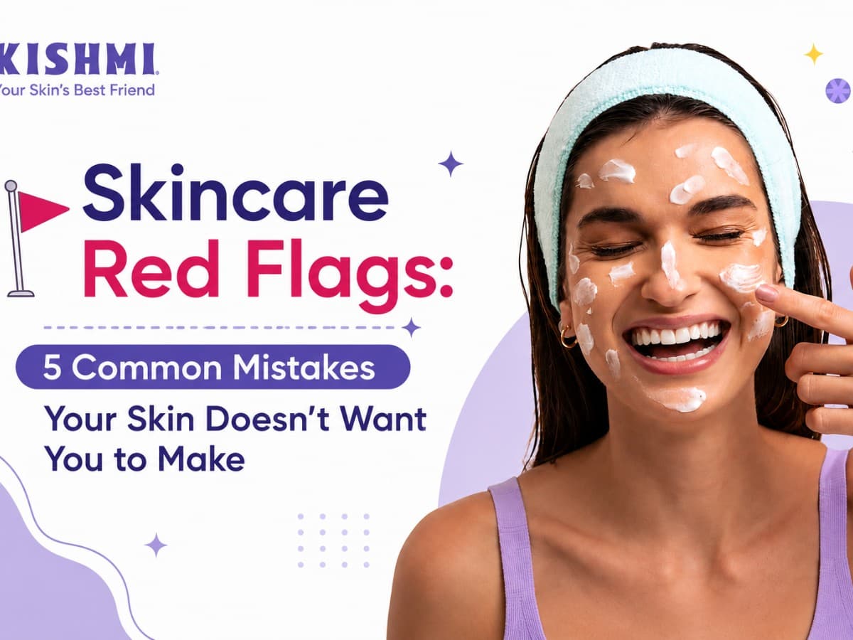 Skincare Red Flags: 5 Common Mistakes
